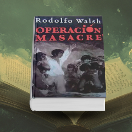 Operación Masacre 1957 Rodolfo Walsh - Non-fiction Novel